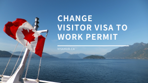 Change visitor visa to work permit in Canada Visahub